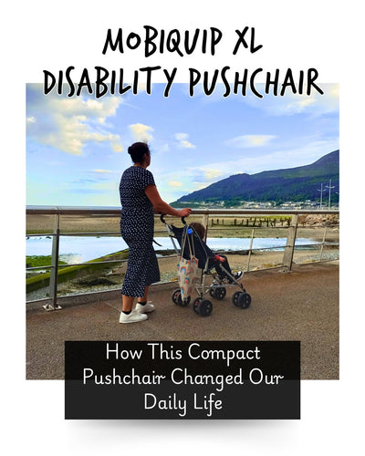 MobiQuip XL Disability Pushchair: How This Compact Pushchair Changed Our Daily Life