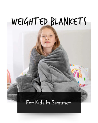 Weighted Blankets for Kids in Summer: Keeping the Weight, Losing the Heat