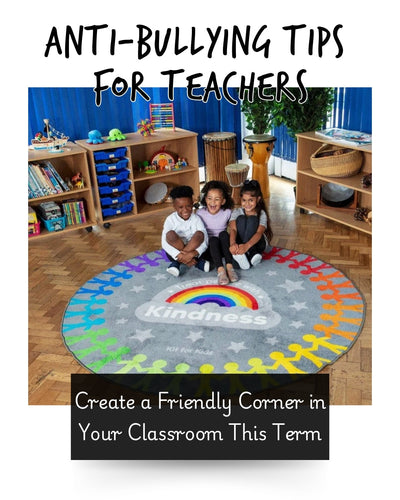 Create a Friendly Corner in Your Classroom This Term: Anti-Bullying Tips for Teachers