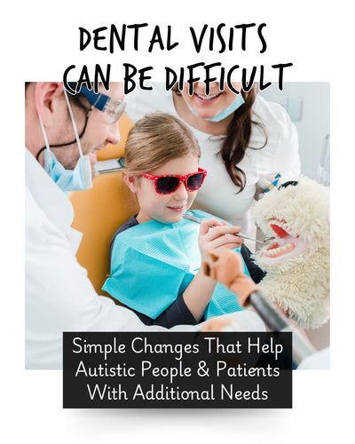 Dental Visits Can Be Difficult: Simple Changes That Help Autistic People and Patients with Additional Needs