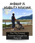 MobiQuip XL Disability Pushchair: How This Compact Pushchair Changed Our Daily Life