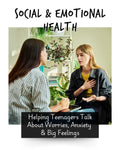 Social & Emotional Health: Helping Teenagers Talk About Worries, Anxiety and Big Feelings