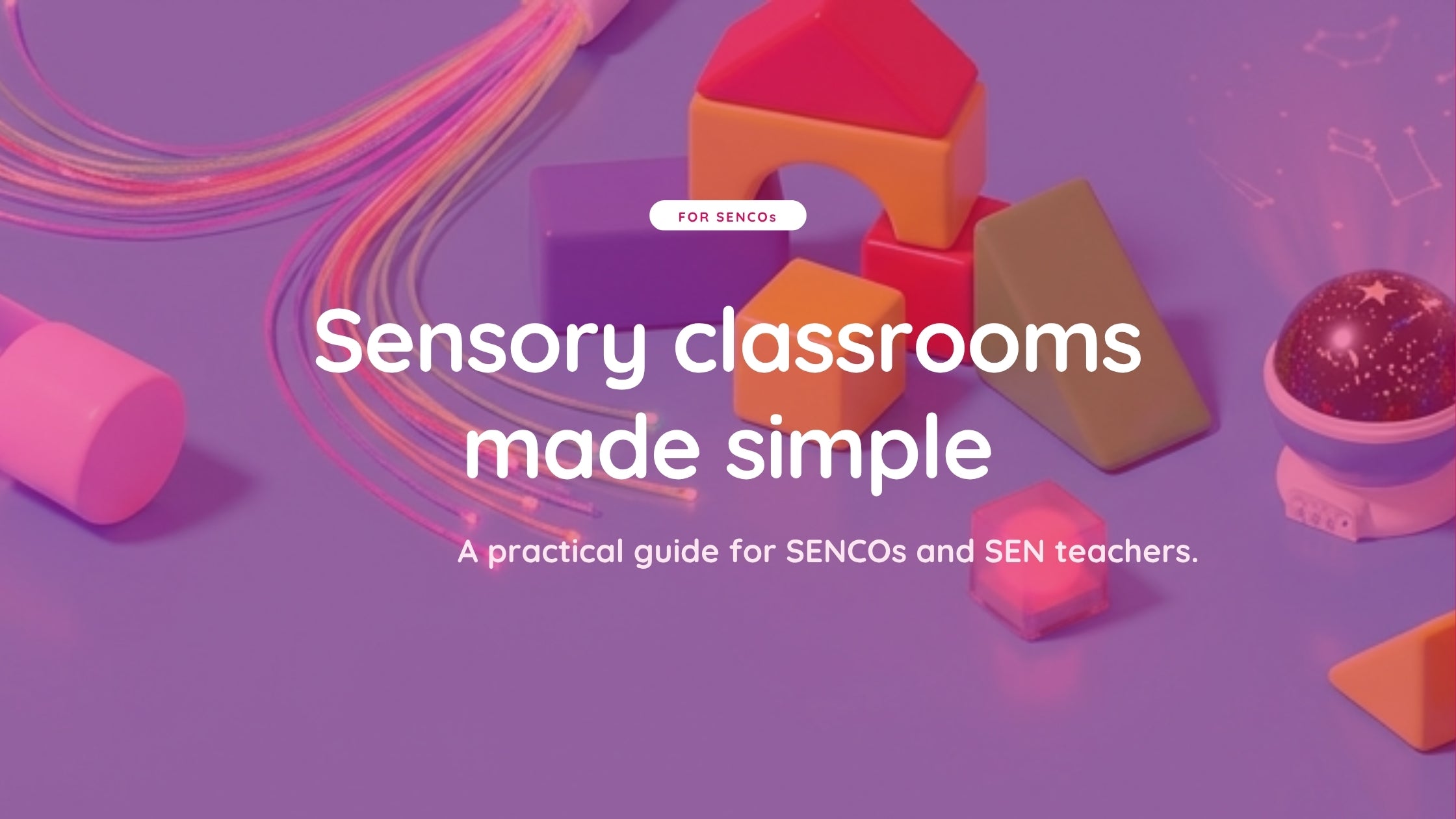 Sensory Classrooms: A Practical Guide for SENCOs and SEN Teachers