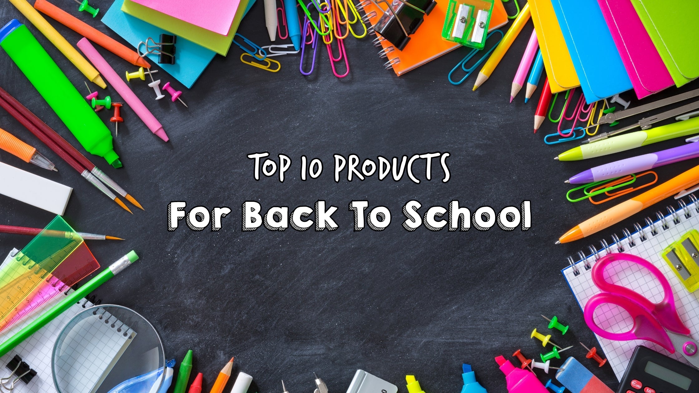 Top 10 Products for Back To School - New School Year