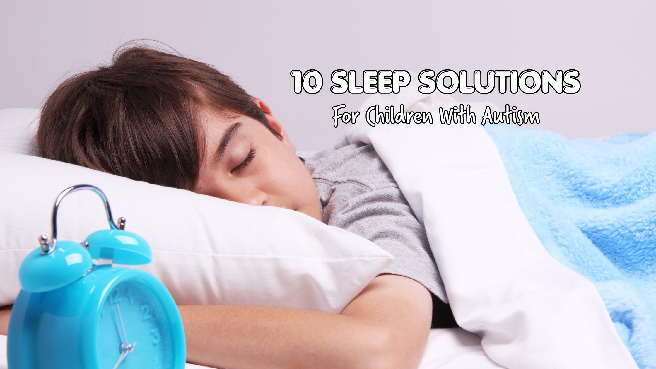 10 Best Effective Sleep Solutions for Children with Autism: A Comprehensive Guide