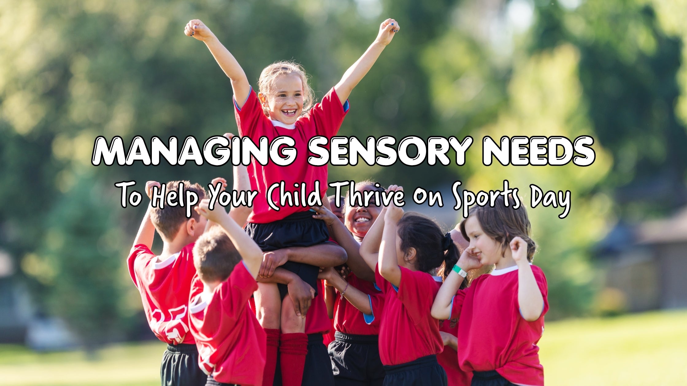 Managing Sensory Needs To Help Your Child Thrive On Sports Day