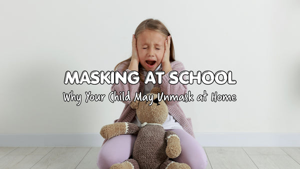 Masking at School: Why Your Child May Unmask at Home